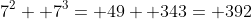 7^2+ 7^3= 49+ 343= 392