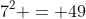 7^2 = 49
