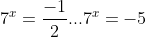 7^x=\frac{-1}{2}...7^x=-5
