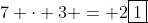 7 \cdot 3 = 2\boxed{1}