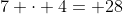7 \cdot 4= 28