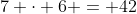 7 \cdot 6 = 42