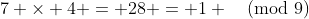 7 \times 4 = 28 = 1 \pmod{9}