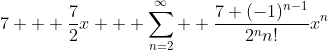 7 + \frac{7}{2}x + \sum^{\infty}_{n=2}  \frac{7 (-1)^{n-1}}{2^nn!}x^n