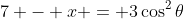 7 - x = 3\cos^2\theta