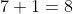 7+1=8