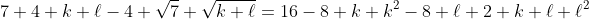 7+4 k \ell-4 \sqrt{7} \sqrt{k \ell}=16-8 k+k^2-8 \ell+2 k \ell+\ell^2