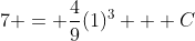 7 = \frac{4}{9}(1)^3 + C