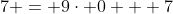 7 = {9}\cdot {0} + 7