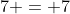 7 = 7