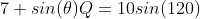 7+sin(\theta)Q=10sin(120)
