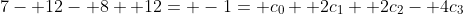 7- 12- 8+ 12= -1= c_0+ 2c_1+ 2c_2- 4c_3