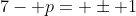 7- p= \pm 1