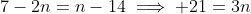 7-2n=n-14\implies 21=3n