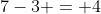 7-3 = 4