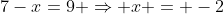7-x=9 \Rightarrow x = -2
