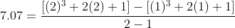 7.07=\frac{[(2)^3+2(2)+1]-[(1)^3+2(1)+1]}{2-1}