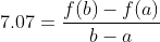 7.07=\frac{f(b)-f(a)}{b-a}