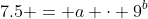 7.5 = a \cdot 9^b