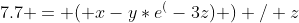 7.7 = ( x-y*e^(-3z) ) / z