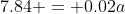 7.84 = 0.02a
