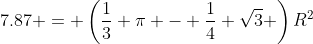 7.87 = \left(\frac13 \pi - \frac14 \sqrt{3} \right)R^2