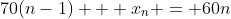 70(n-1) + x_n = 60n