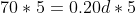 70*5=0.20d*5