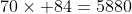 70\times 84=5880