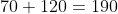70+120=190