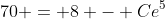 70 = 8 - Ce^5