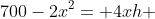 700-2x^2= 4xh 