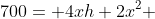 700= 4xh+2x^2 