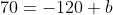 70=-120+b
