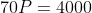 70P=4000