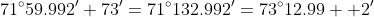 71^\circ59.992'+73'=71^\circ132.992'=73^\circ12.99  2'
