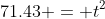 71.43 = t^2