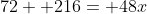72 +216= 48x