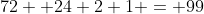 72 +24+2+1 = 99