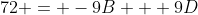 72 = -9B + 9D