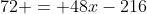 72 = 48x-216