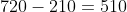 720-210=510