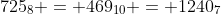 725_8 = 469_{10} = 1240_7