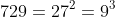 729=27^2=9^3