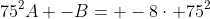 75^2A -B= -8\cdot 75^2