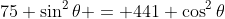75 \sin^2{\theta} = 441 \cos^2{\theta}