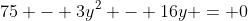 75 - 3y^2 - 16y = 0