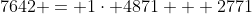 7642 = 1\cdot 4871 + 2771