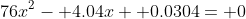 76x^2- 4.04x+ 0.0304= 0
