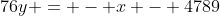 76y = - x - 4789